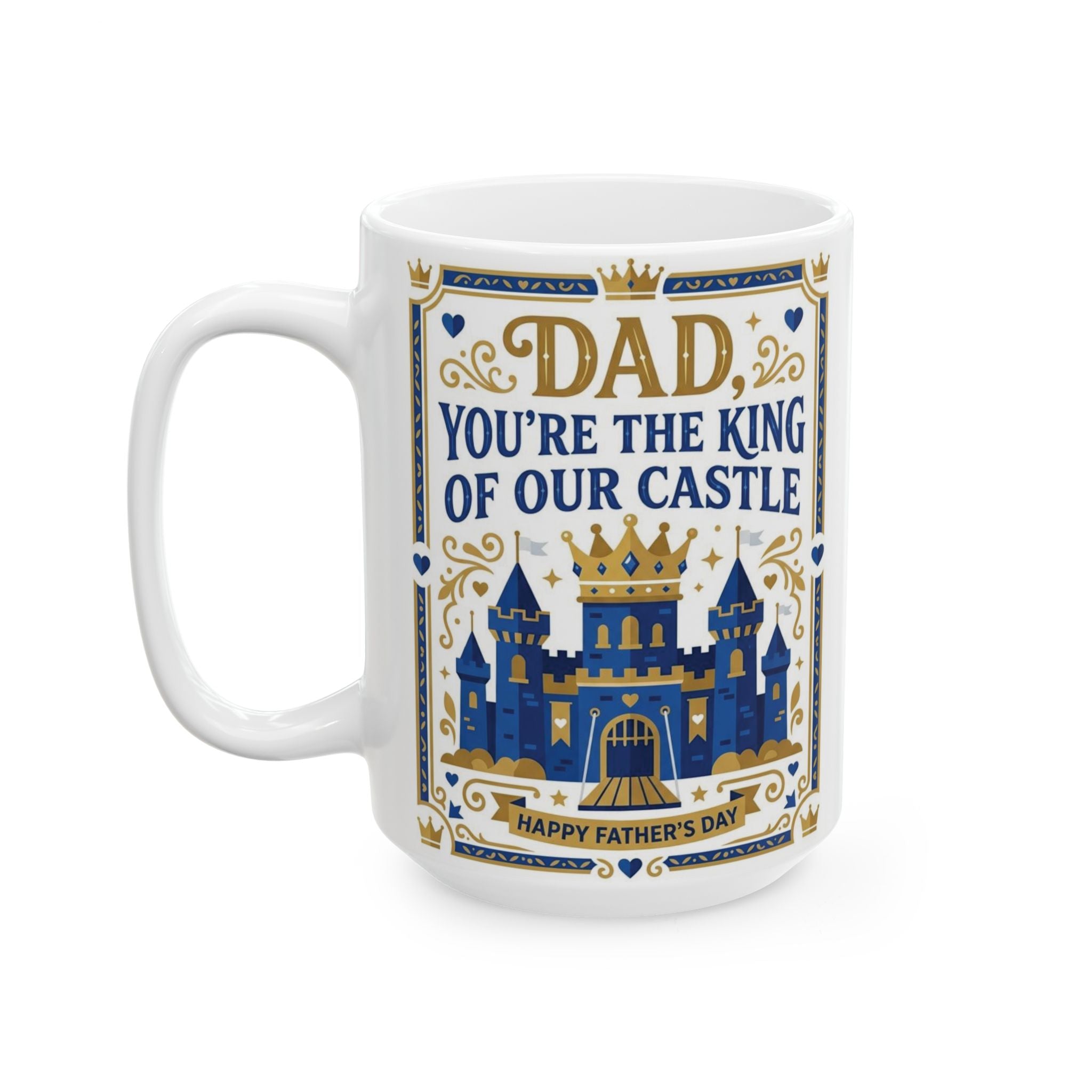 Dad 'You're the King of Our Castle' Ceramic Mug — Father's Day Gift (11oz, 15oz)