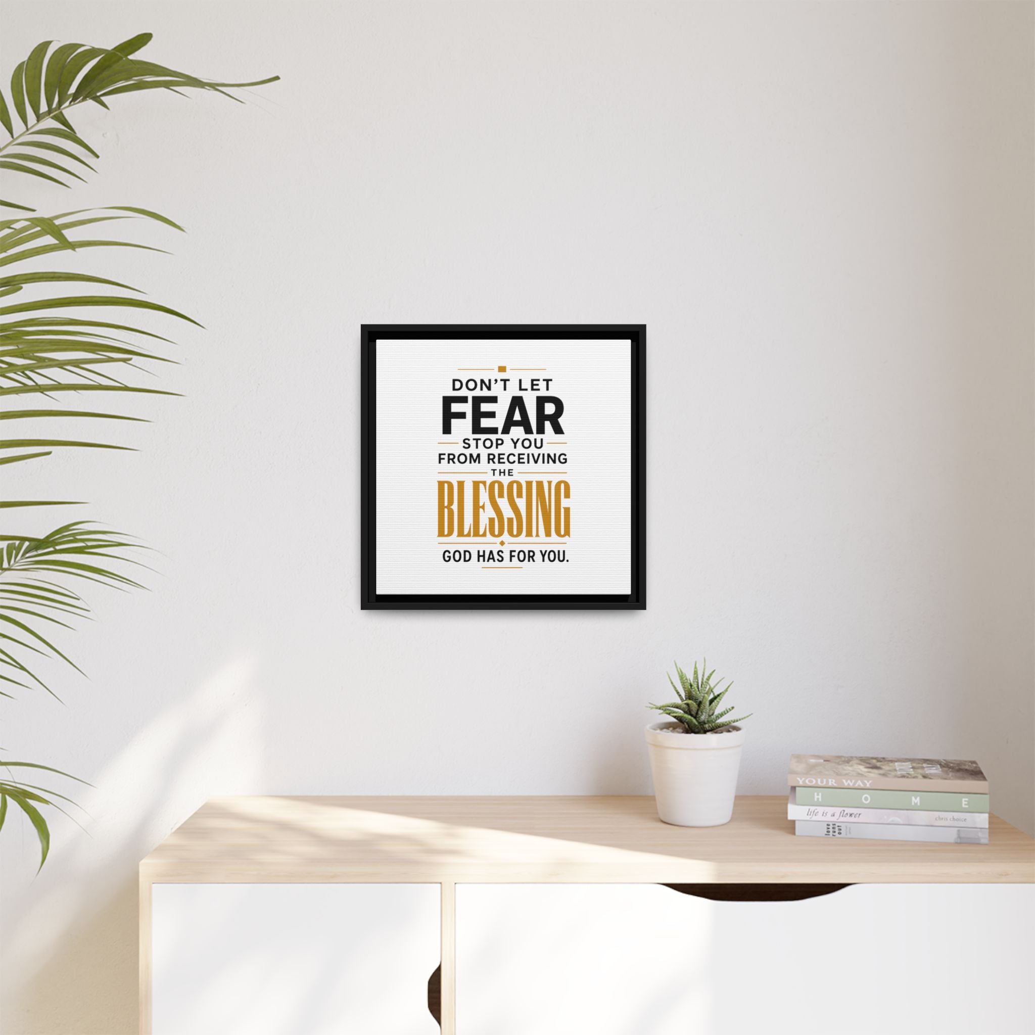 Framed Canvas Wall Art — "Don't Let Fear Stop You from Receiving the Blessing" Inspirational Christian Quote