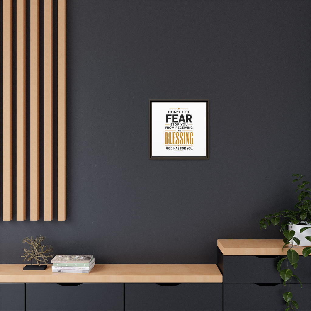 Framed Canvas Wall Art — "Don't Let Fear Stop You from Receiving the Blessing" Inspirational Christian Quote