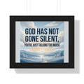 Framed Poster — "God Has Not Gone Silent, You're Just Talking Too Much" Inspirational Wall Art