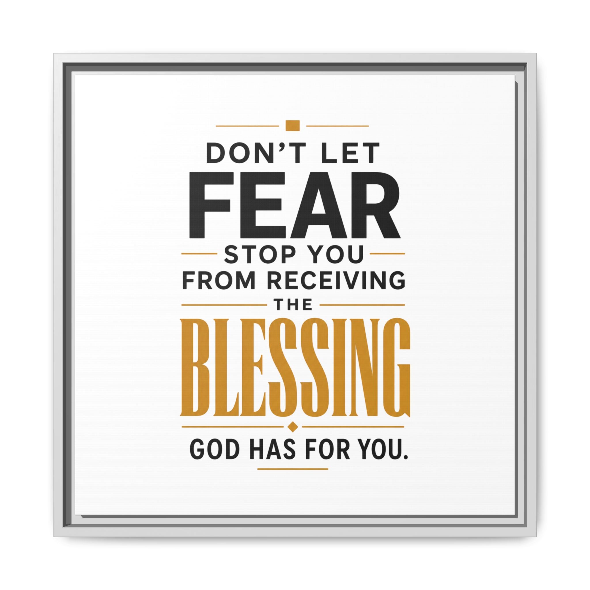 Framed Canvas Wall Art — "Don't Let Fear Stop You from Receiving the Blessing" Inspirational Christian Quote