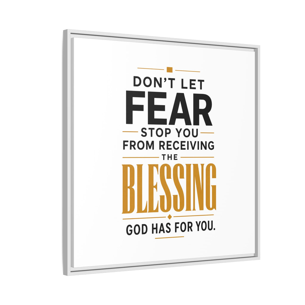 Framed Canvas Wall Art — "Don't Let Fear Stop You from Receiving the Blessing" Inspirational Christian Quote