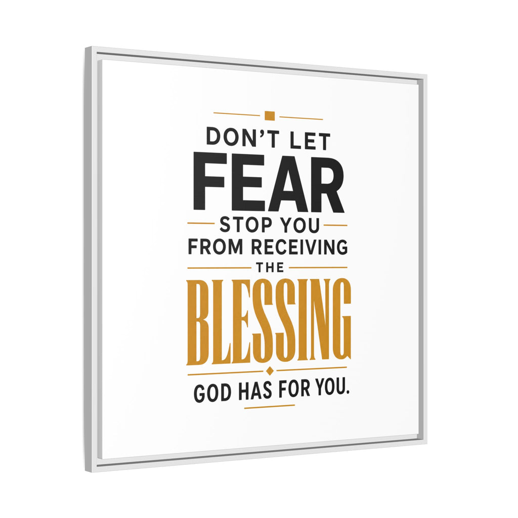 Framed Canvas Wall Art — "Don't Let Fear Stop You from Receiving the Blessing" Inspirational Christian Quote