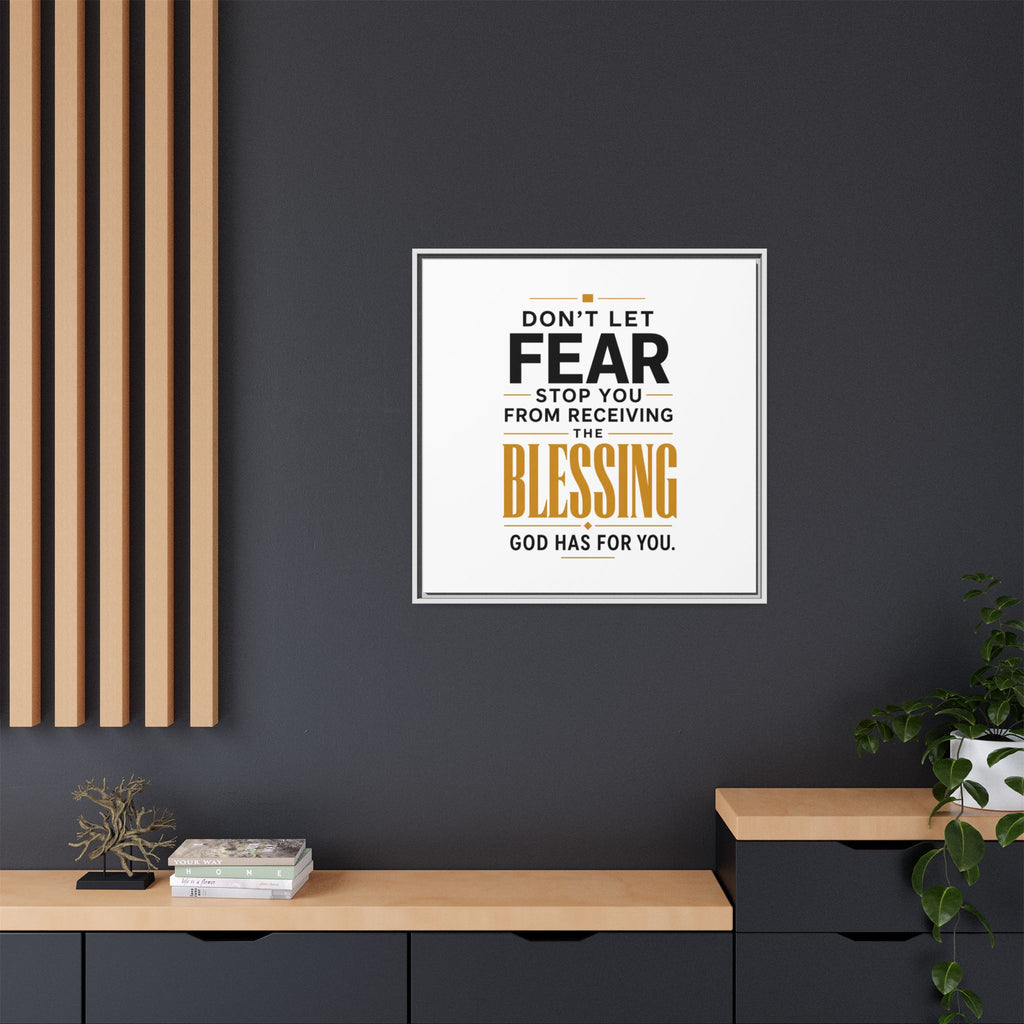 Framed Canvas Wall Art — "Don't Let Fear Stop You from Receiving the Blessing" Inspirational Christian Quote