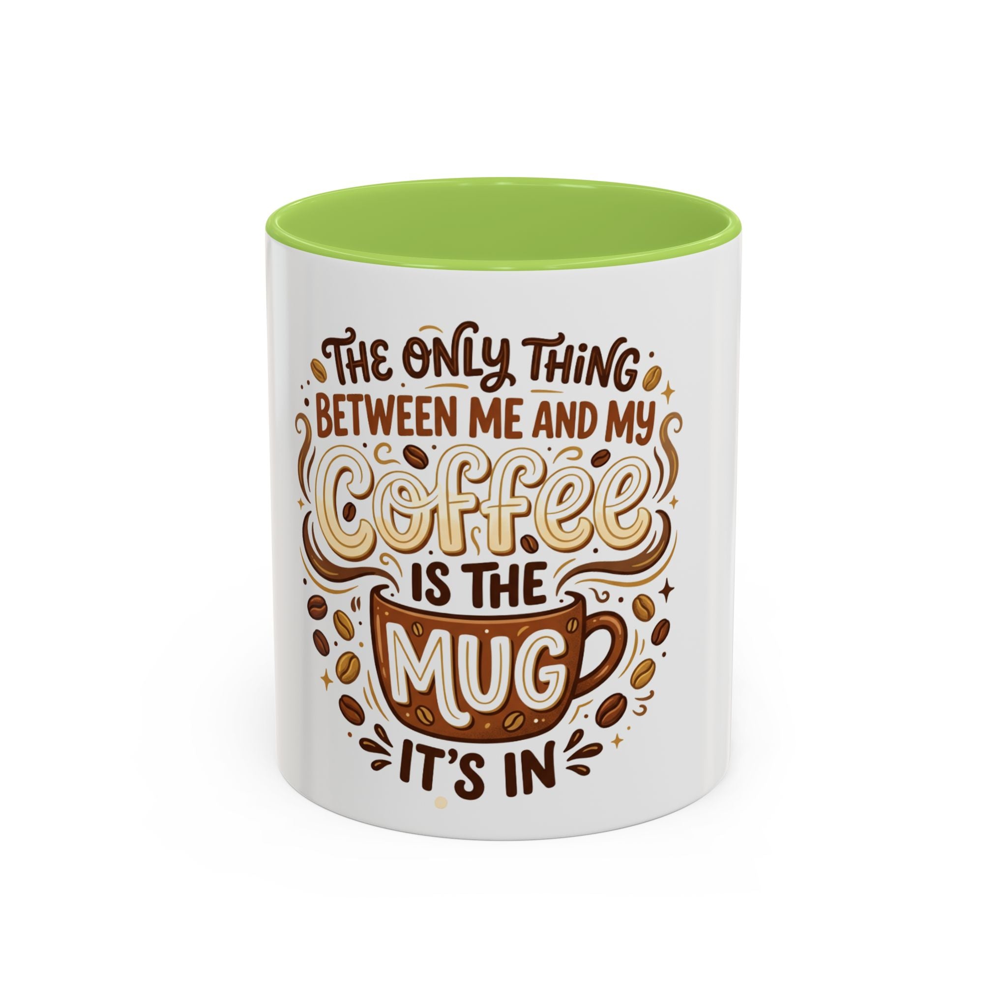 Funny Coffee Mug - "The Only Thing Between Me and My Coffee Is The Mug It's In" (11/15oz)