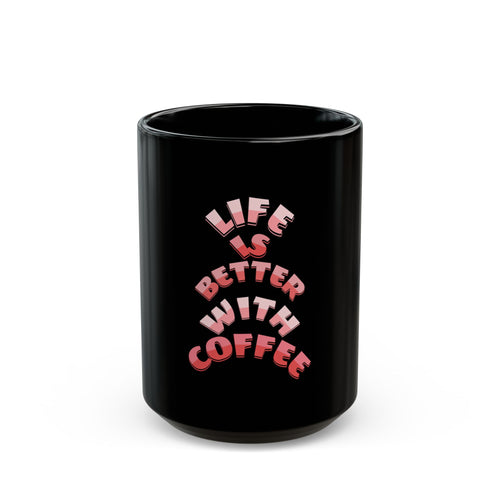 Coffee Mug — "Life Is Better With Coffee" Black Ceramic Mug (11oz & 15oz)