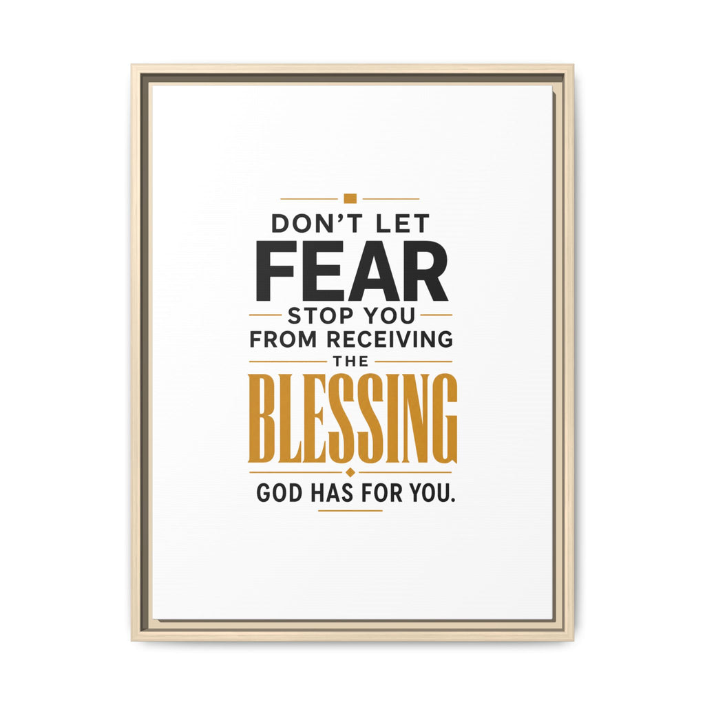 Framed Canvas Wall Art — "Don't Let Fear Stop You from Receiving the Blessing" Inspirational Christian Quote