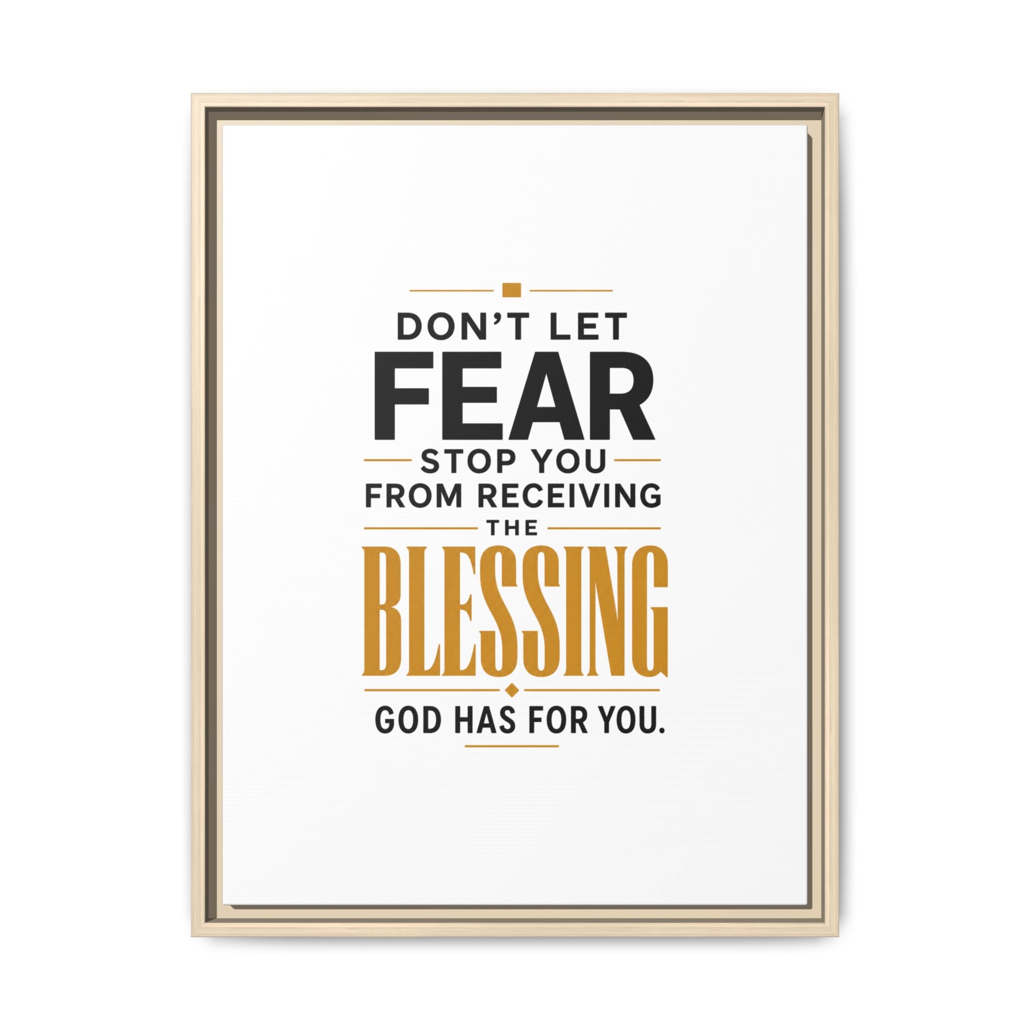Framed Canvas Wall Art — "Don't Let Fear Stop You from Receiving the Blessing" Inspirational Christian Quote