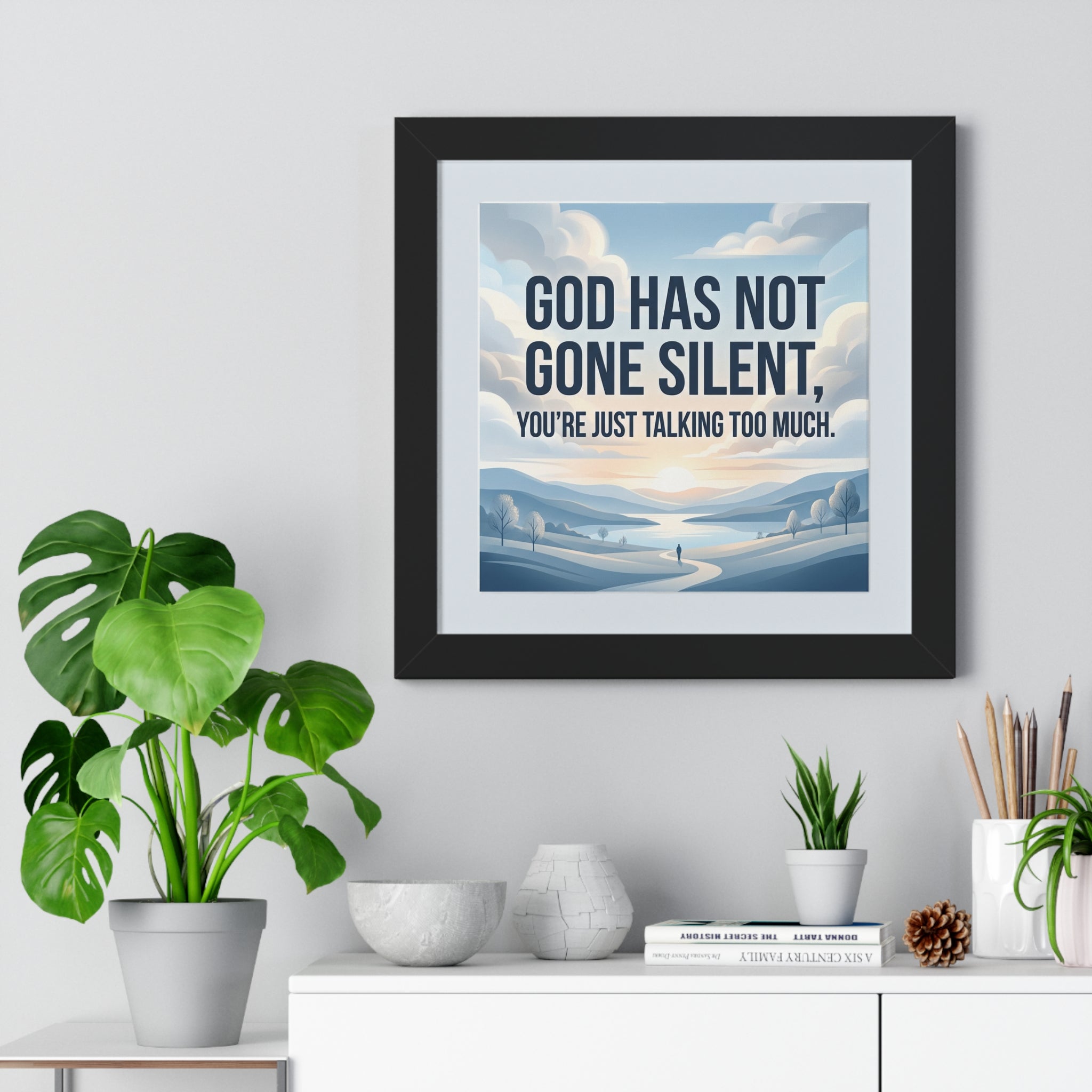 Framed Poster — "God Has Not Gone Silent, You're Just Talking Too Much" Inspirational Wall Art