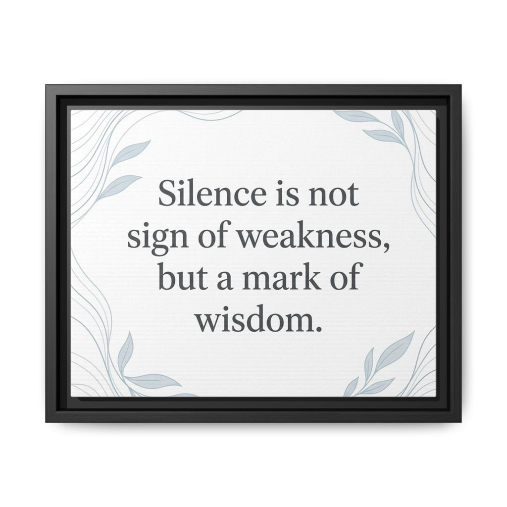 Framed Matte Canvas Wall Art — "Silence is Not Sign of Weakness, But a Mark of Wisdom" Inspirational Quote