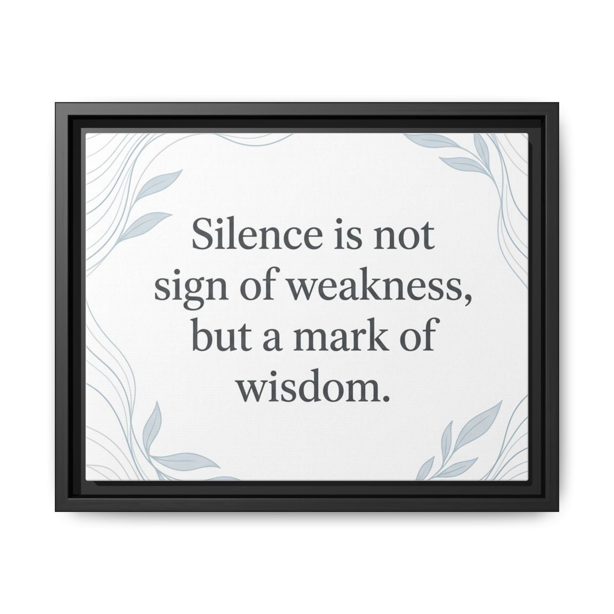 Framed Matte Canvas Wall Art — "Silence is Not Sign of Weakness, But a Mark of Wisdom" Inspirational Quote