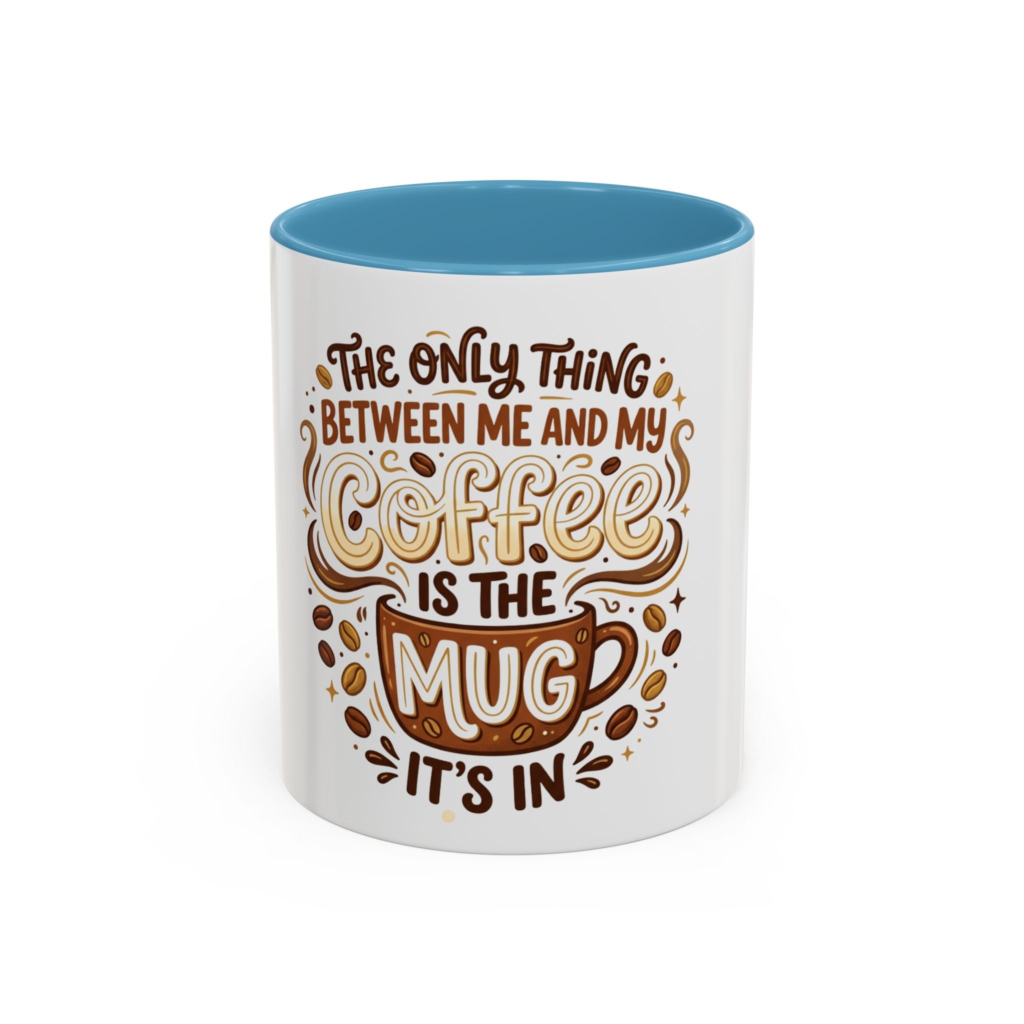 Funny Coffee Mug - "The Only Thing Between Me and My Coffee Is The Mug It's In" (11/15oz)