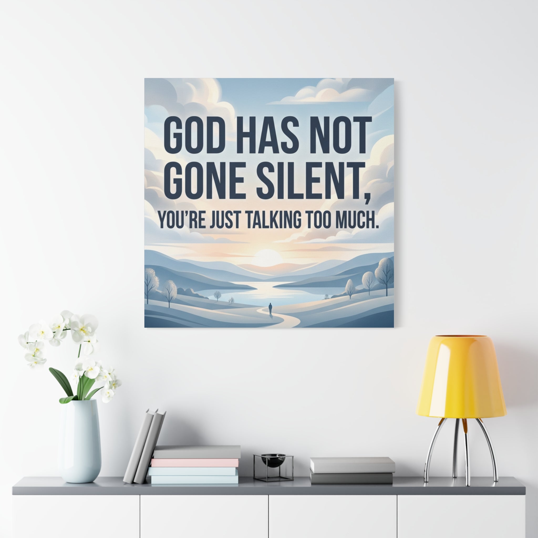 Inspirational Canvas Wall Art — “God Has Not Gone Silent, You’re Just Talking Too Much”