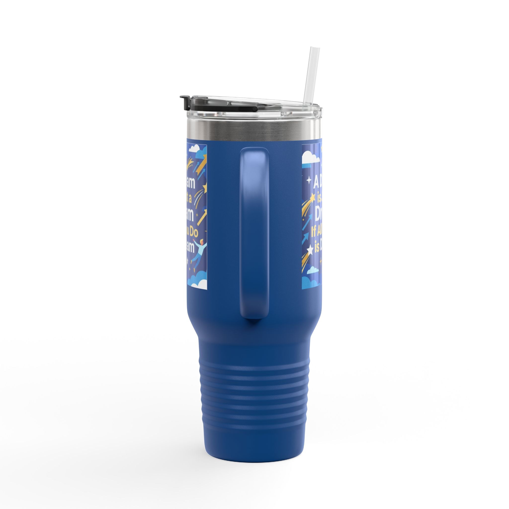 40oz Insulated Travel Mug — "A Dream is Just a Dream if All You Do is Dream" Motivational Tumbler