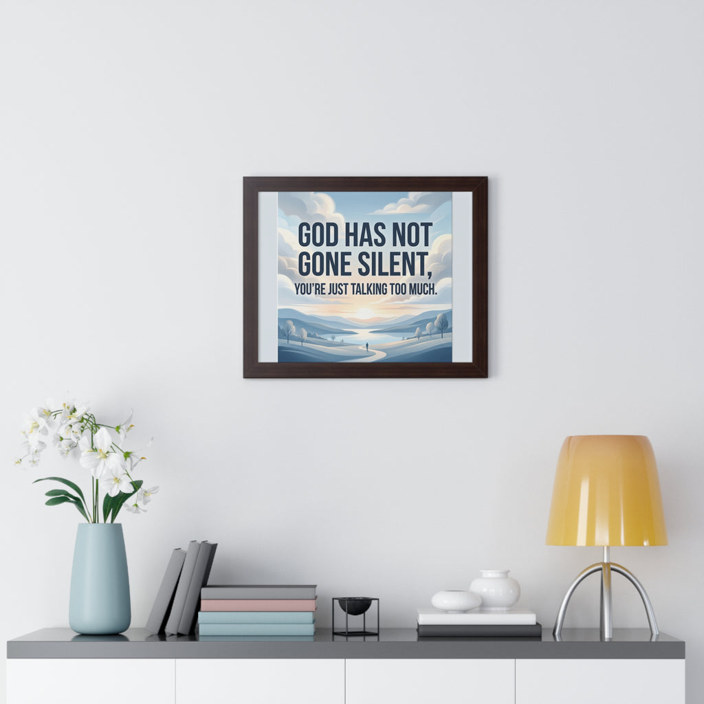 Framed Poster — "God Has Not Gone Silent, You're Just Talking Too Much" Inspirational Wall Art