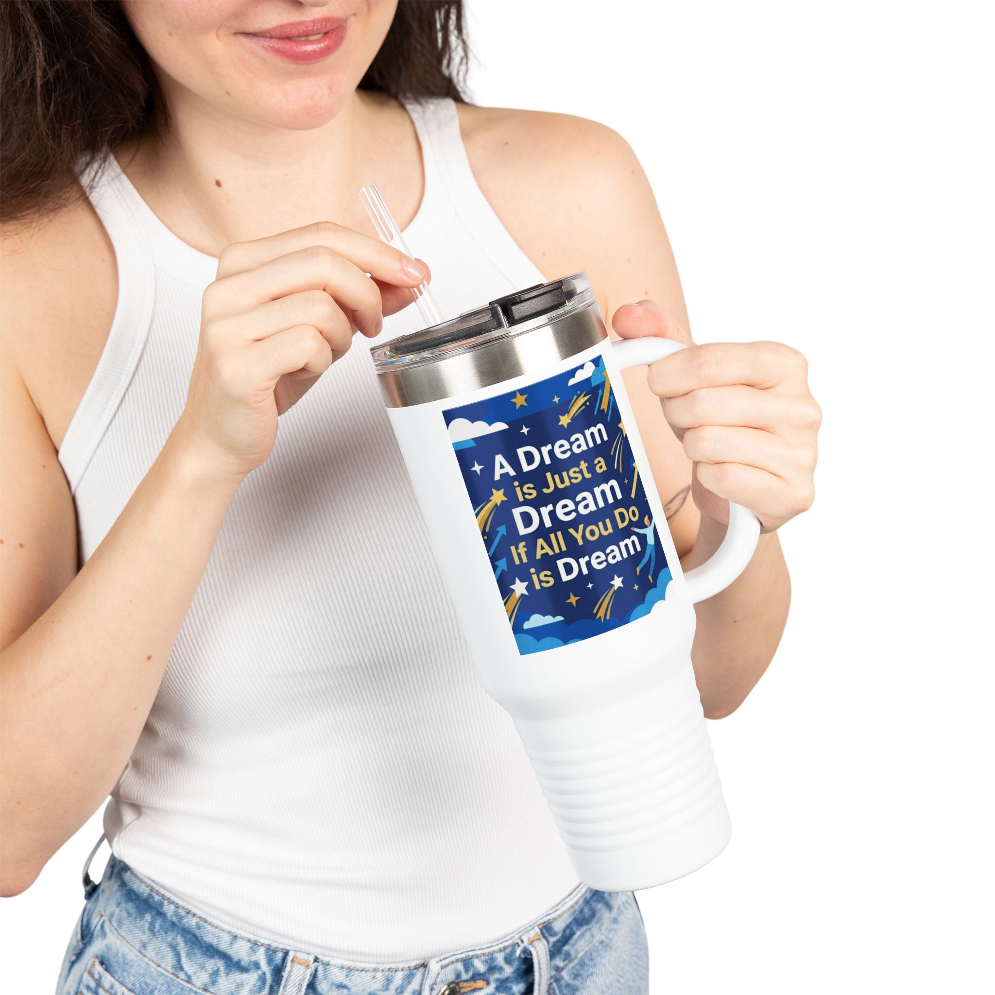 40oz Insulated Travel Mug — "A Dream is Just a Dream if All You Do is Dream" Motivational Tumbler