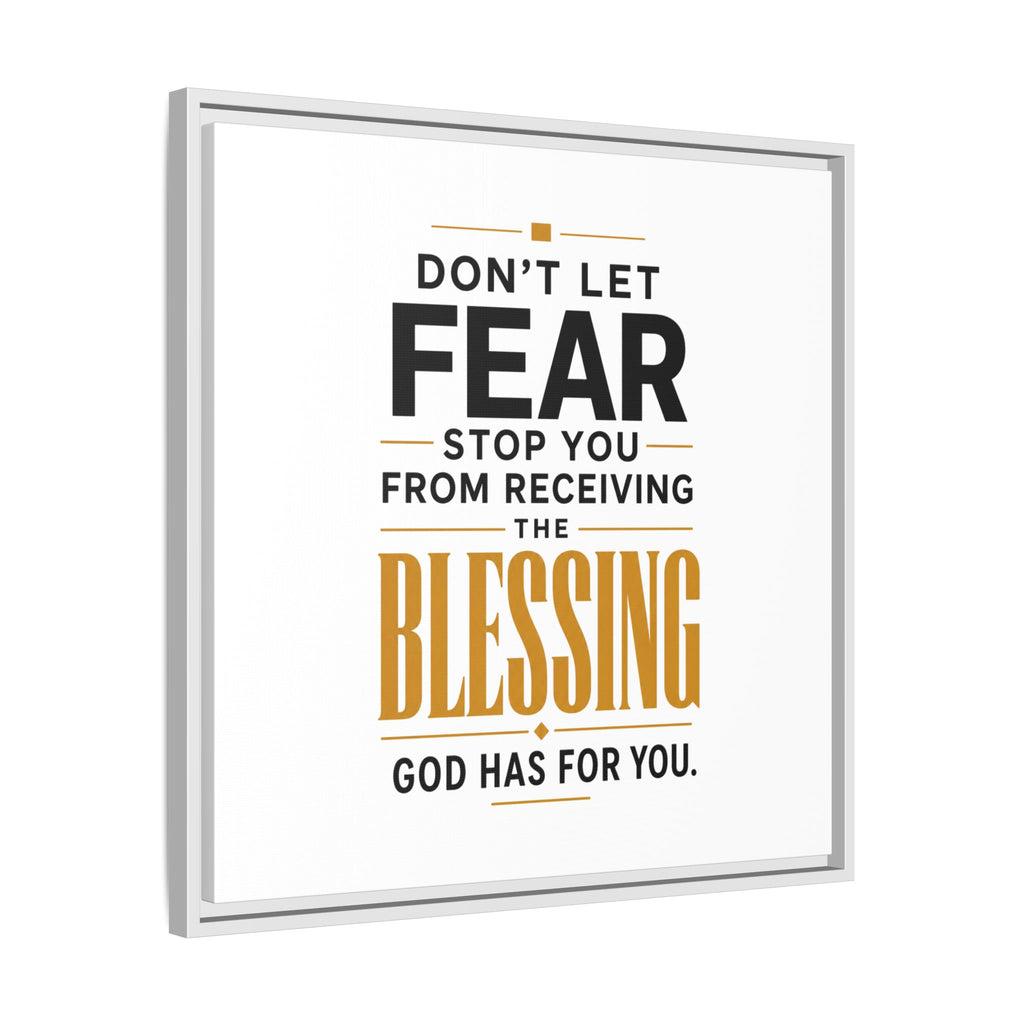 Framed Canvas Wall Art — "Don't Let Fear Stop You from Receiving the Blessing" Inspirational Christian Quote