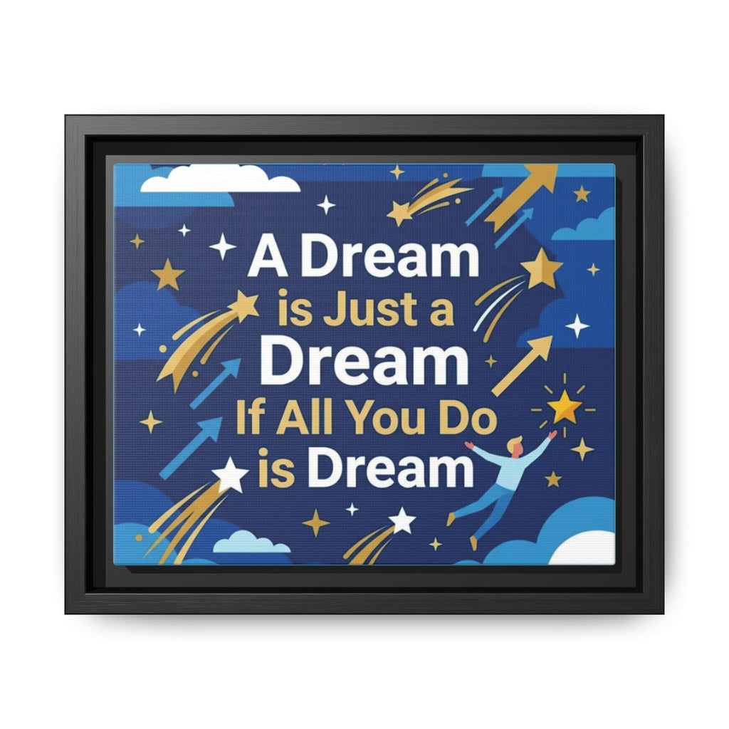Framed Motivational Canvas Print — "A Dream is Just a Dream if All You Do is Dream"