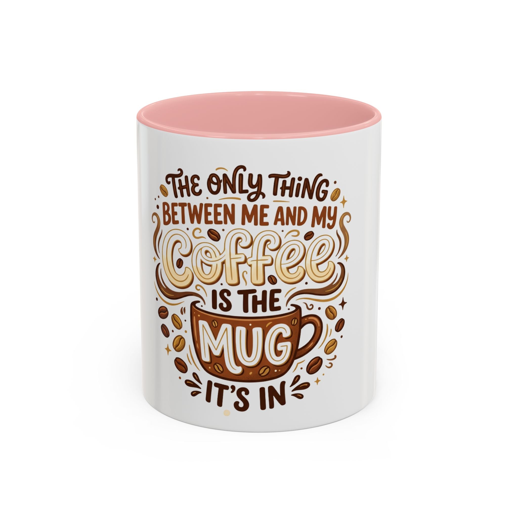 Funny Coffee Mug - "The Only Thing Between Me and My Coffee Is The Mug It's In" (11/15oz)