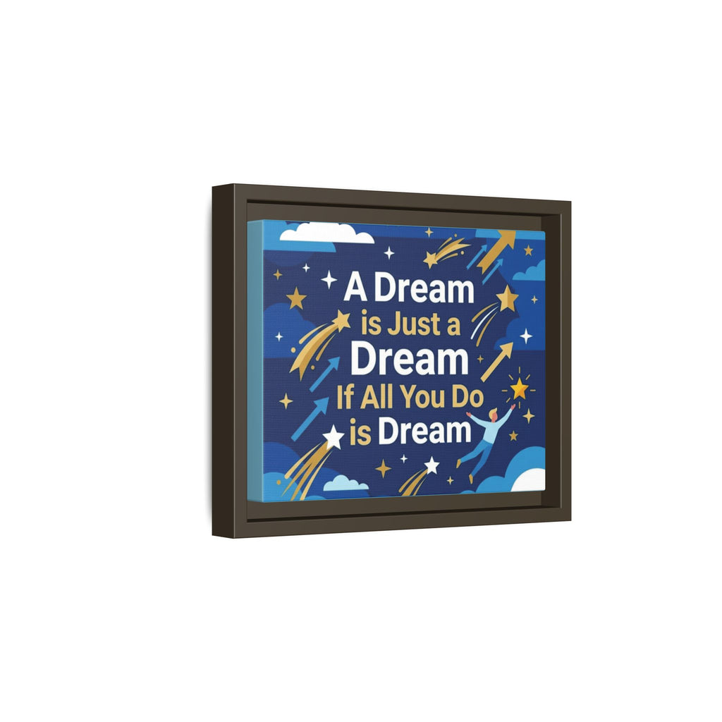 Framed Motivational Canvas Print — "A Dream is Just a Dream if All You Do is Dream"