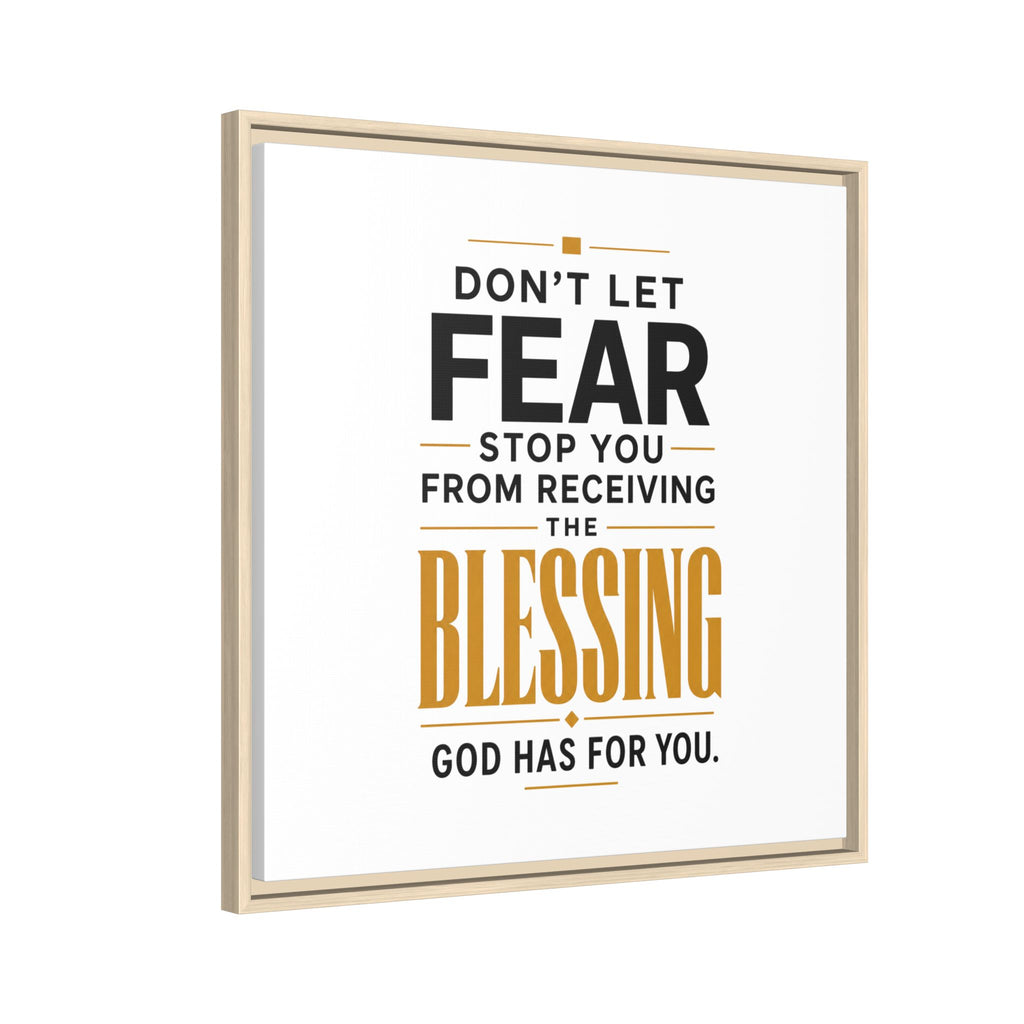 Framed Canvas Wall Art — "Don't Let Fear Stop You from Receiving the Blessing" Inspirational Christian Quote
