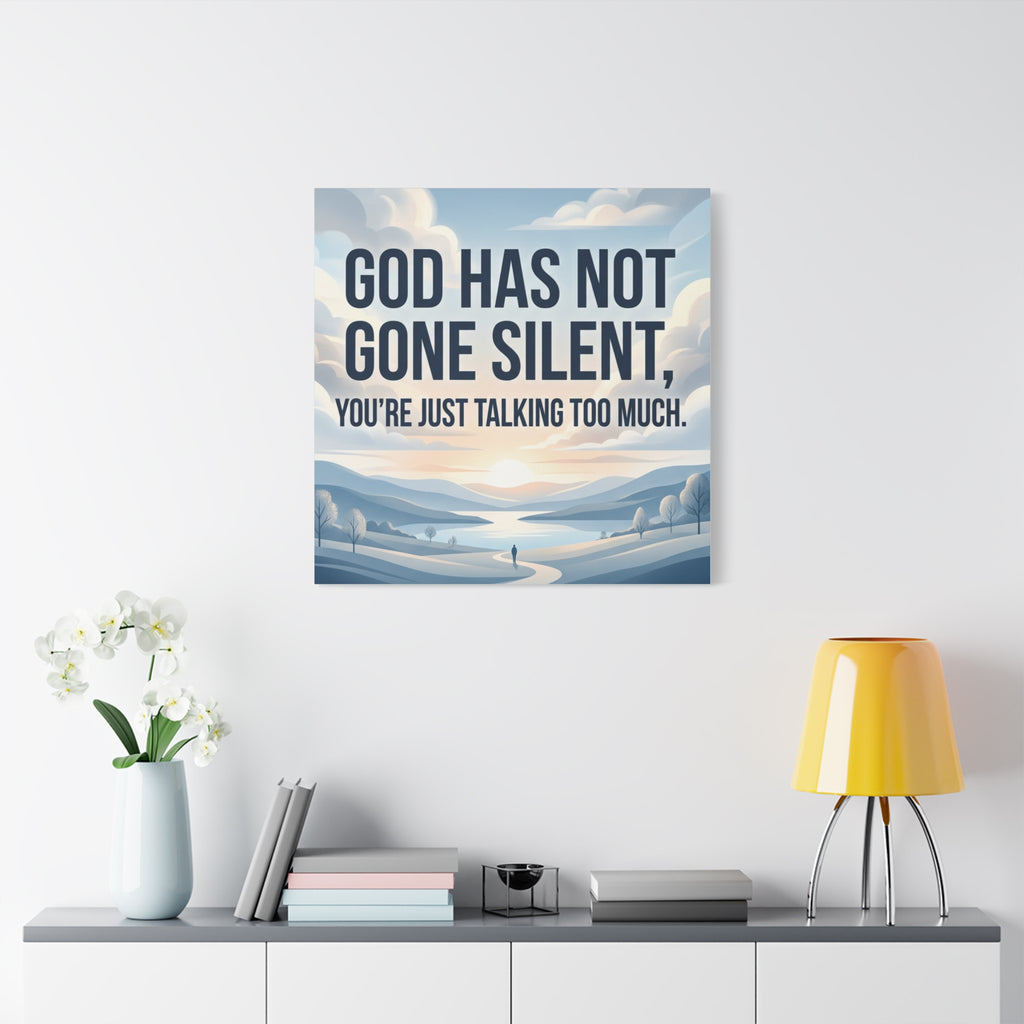 Inspirational Canvas Wall Art — “God Has Not Gone Silent, You’re Just Talking Too Much”