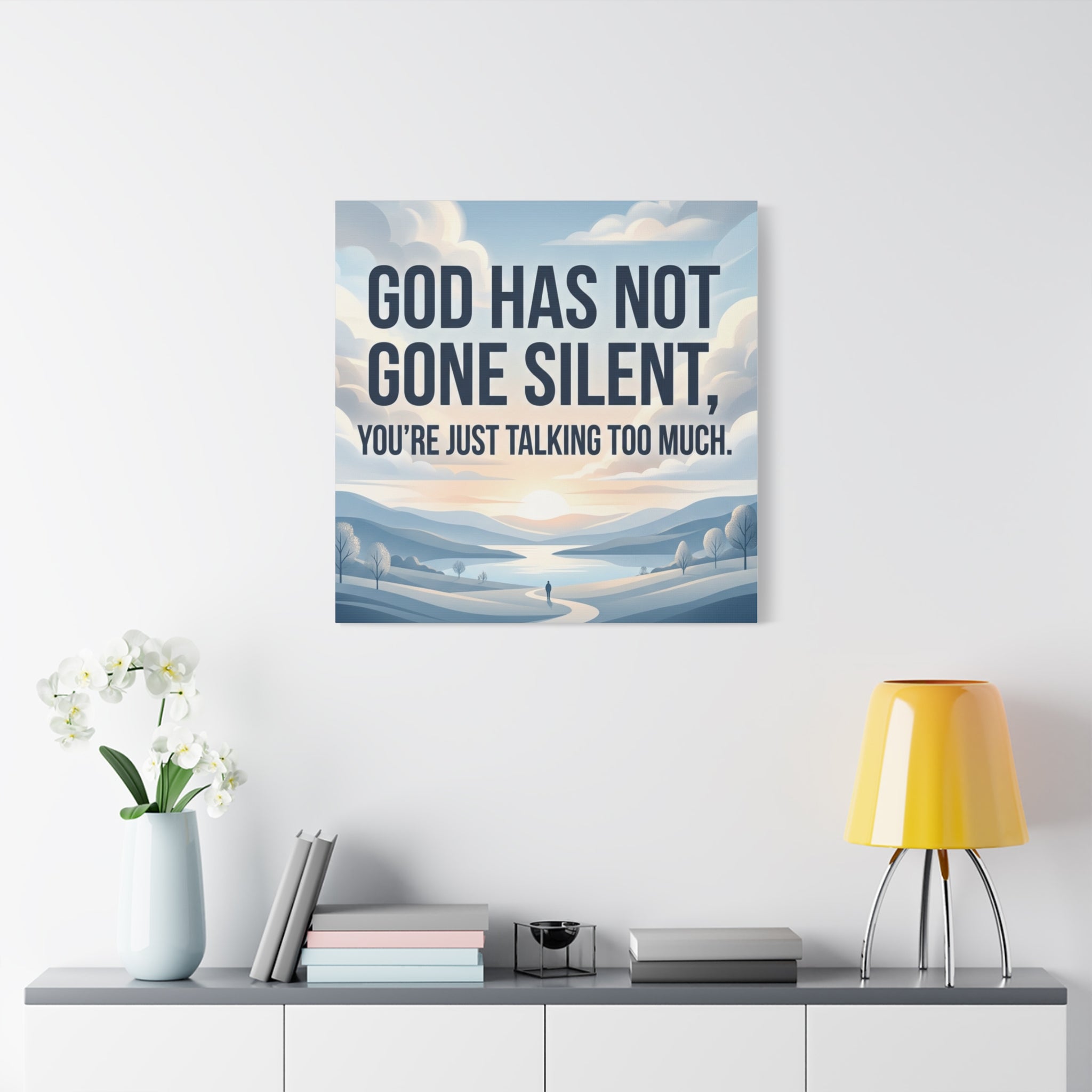 Inspirational Canvas Wall Art — “God Has Not Gone Silent, You’re Just Talking Too Much”
