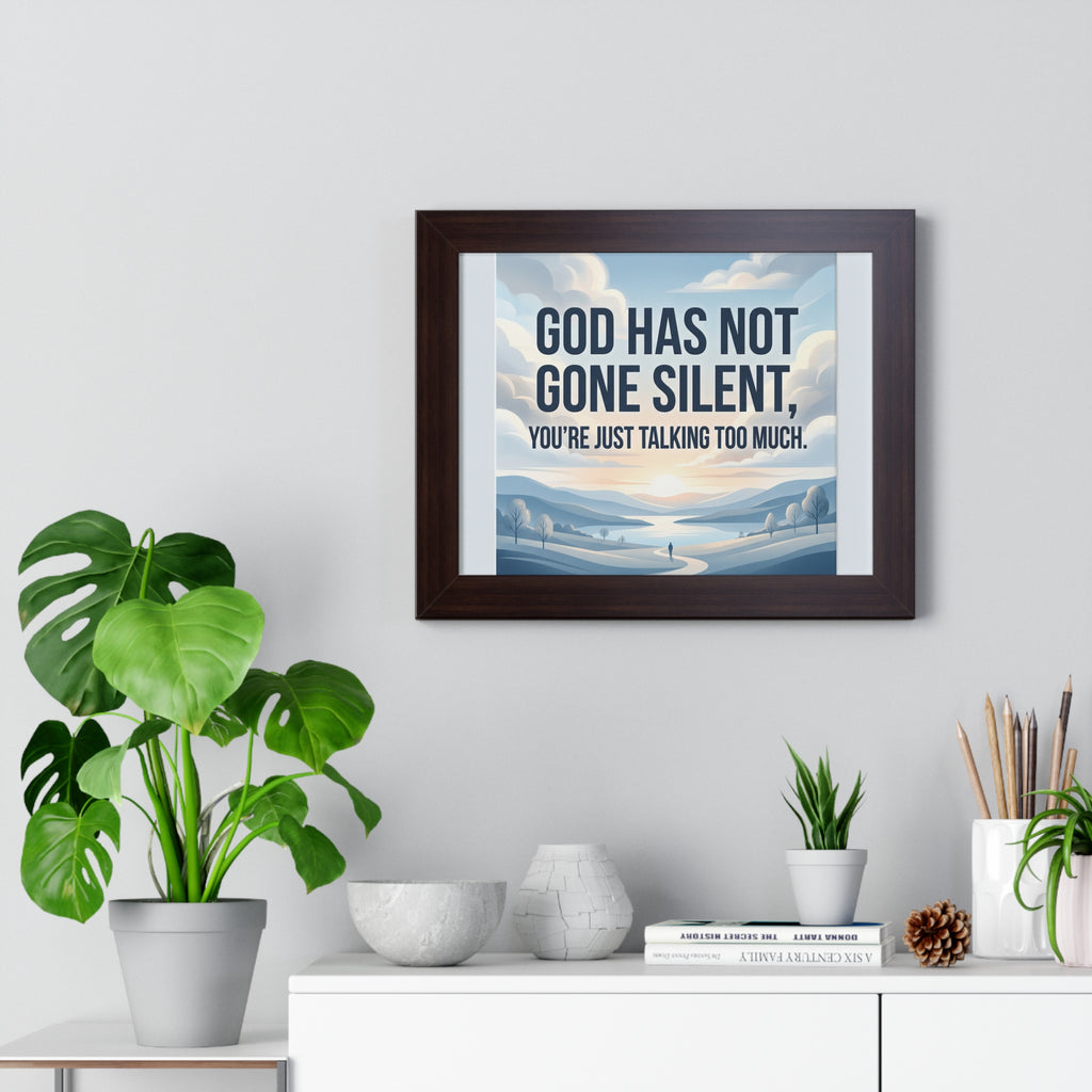 Framed Poster — "God Has Not Gone Silent, You're Just Talking Too Much" Inspirational Wall Art