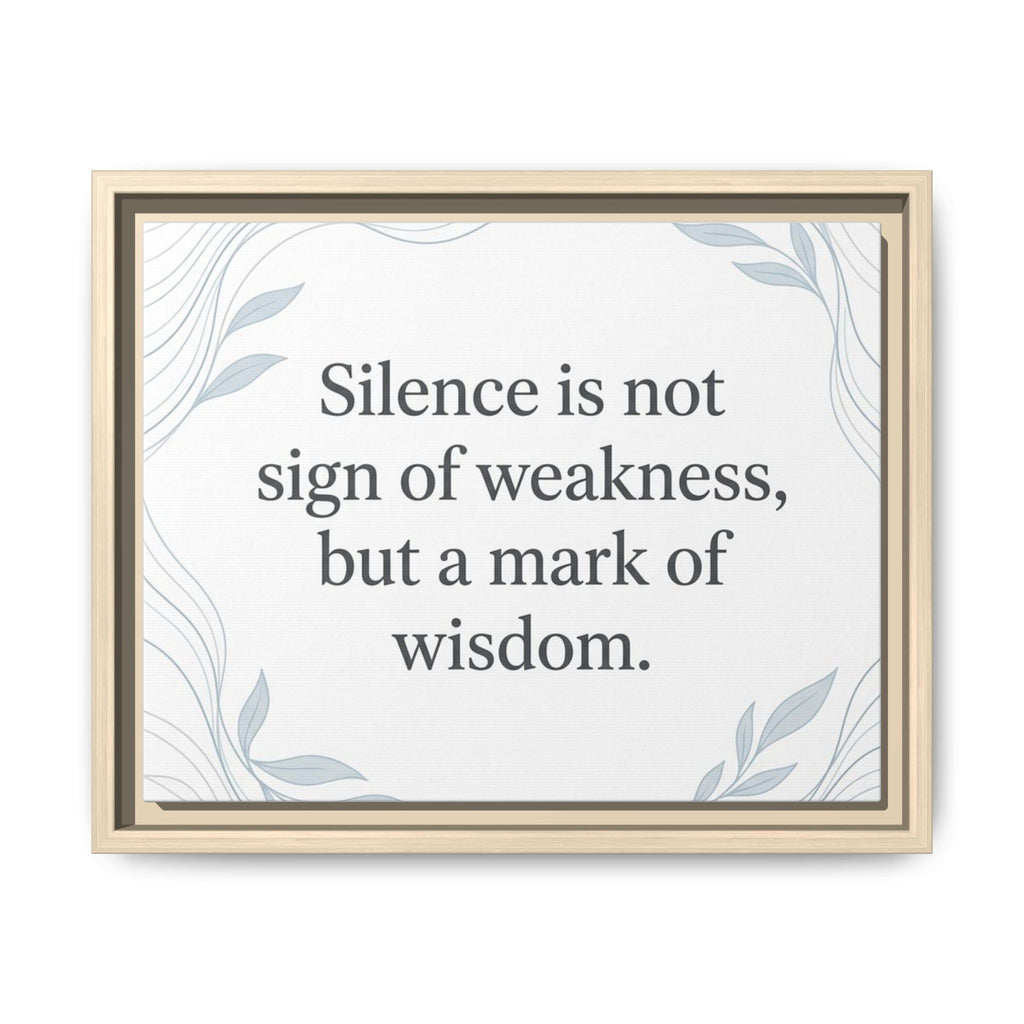 Framed Matte Canvas Wall Art — "Silence is Not Sign of Weakness, But a Mark of Wisdom" Inspirational Quote