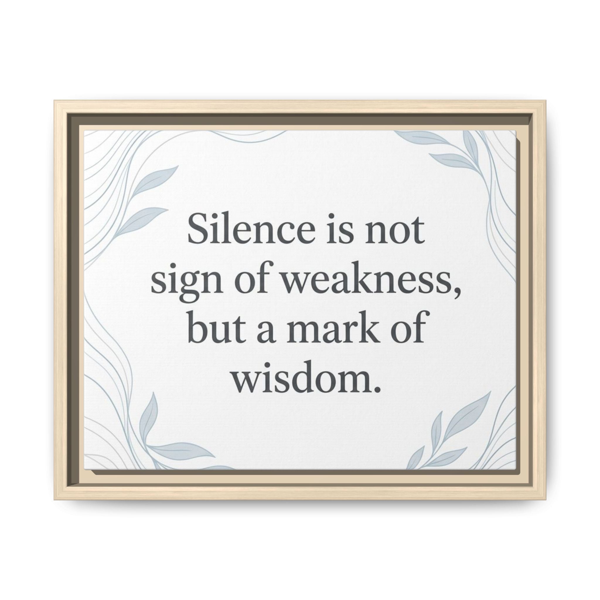 Framed Matte Canvas Wall Art — "Silence is Not Sign of Weakness, But a Mark of Wisdom" Inspirational Quote