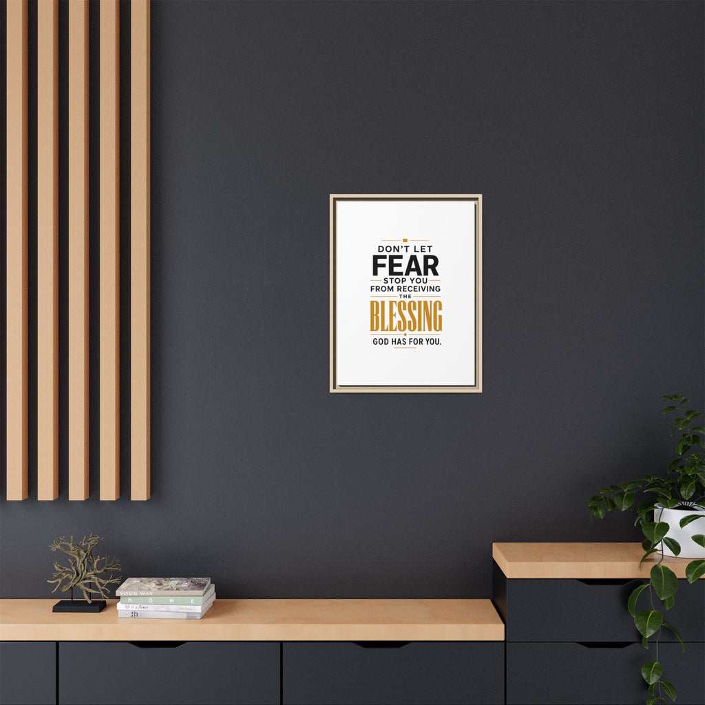 Framed Canvas Wall Art — "Don't Let Fear Stop You from Receiving the Blessing" Inspirational Christian Quote