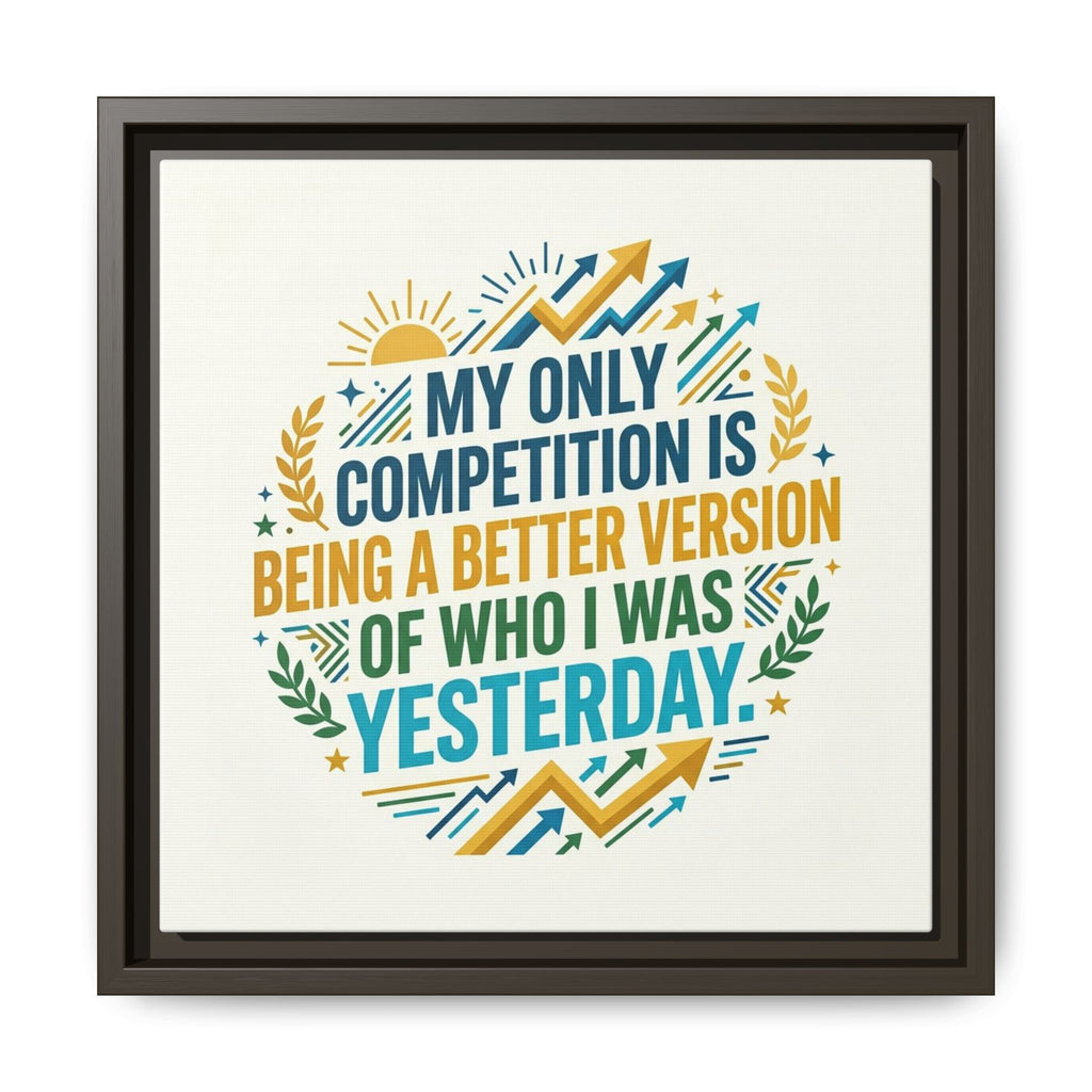 Framed Motivational Canvas - "My Only Competition Is Being a Better Version of Who I Was Yesterday"