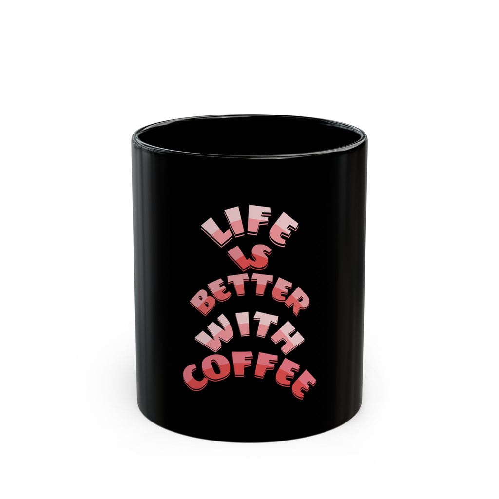 Coffee Mug — "Life Is Better With Coffee" Black Ceramic Mug (11oz & 15oz)
