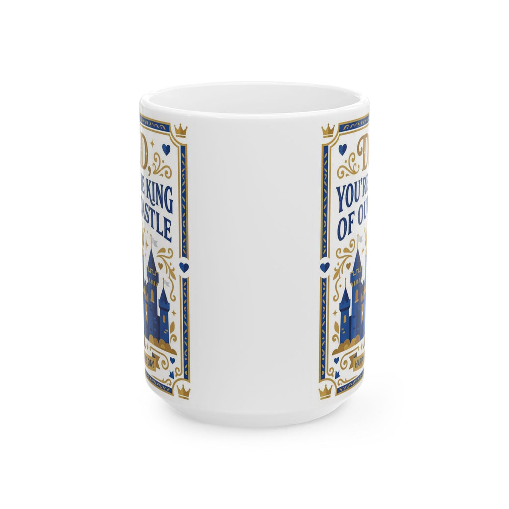 Dad 'You're the King of Our Castle' Ceramic Mug — Father's Day Gift (11oz, 15oz)