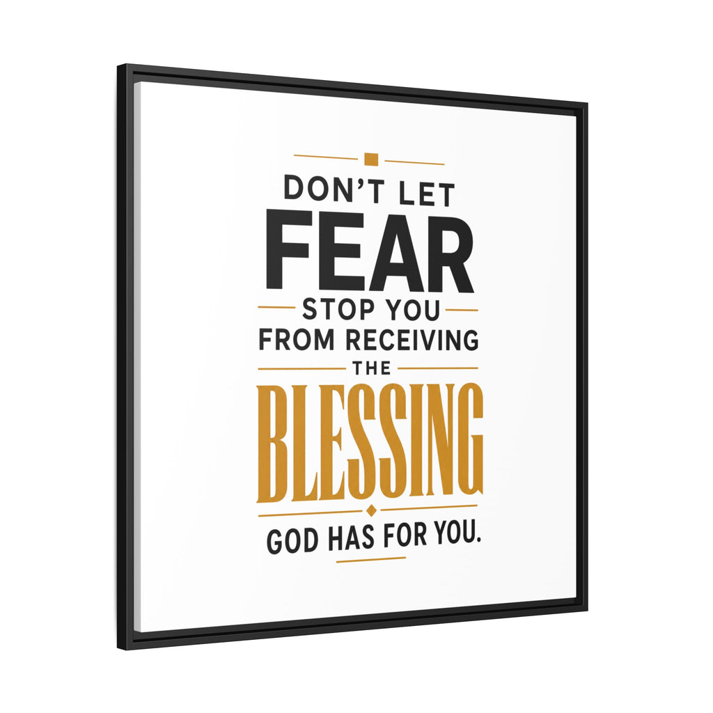 Framed Canvas Wall Art — "Don't Let Fear Stop You from Receiving the Blessing" Inspirational Christian Quote