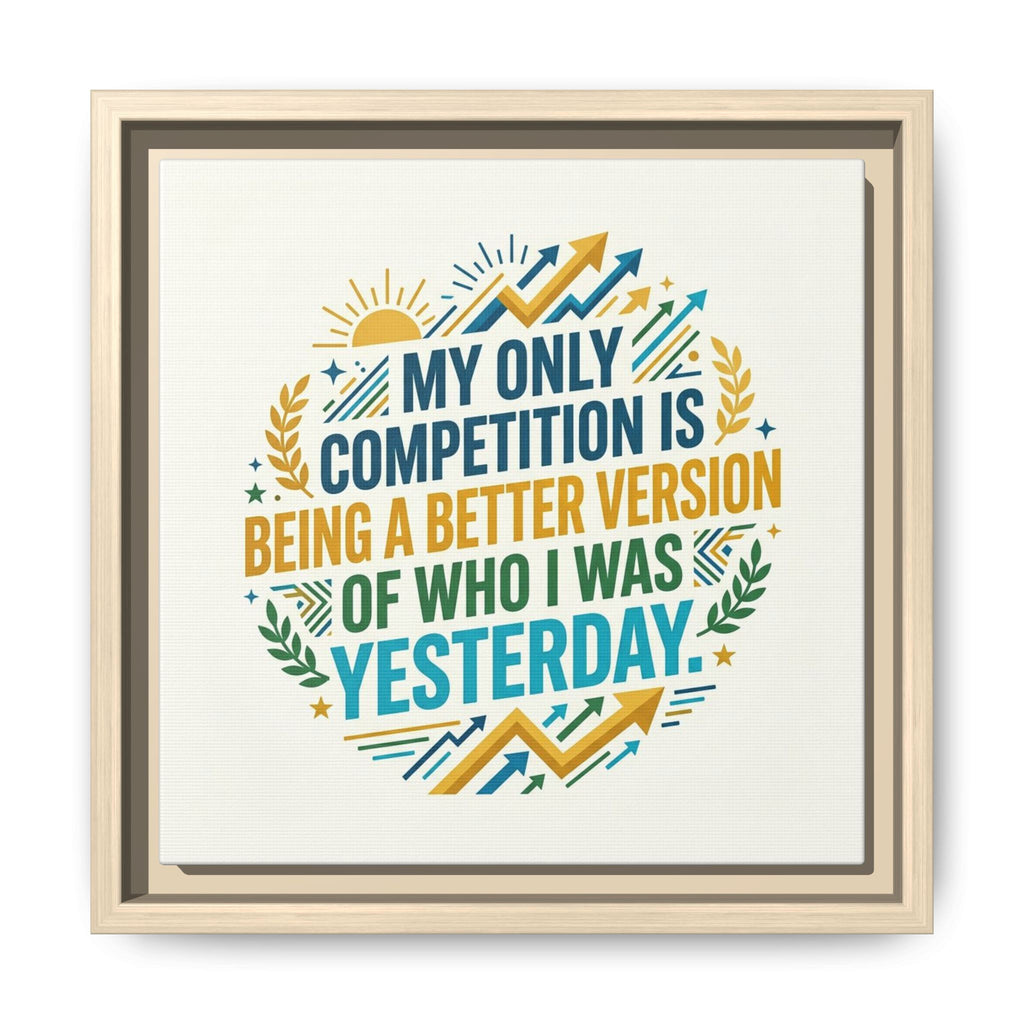 Framed Motivational Canvas - "My Only Competition Is Being a Better Version of Who I Was Yesterday"