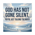 Inspirational Canvas Wall Art — “God Has Not Gone Silent, You’re Just Talking Too Much”