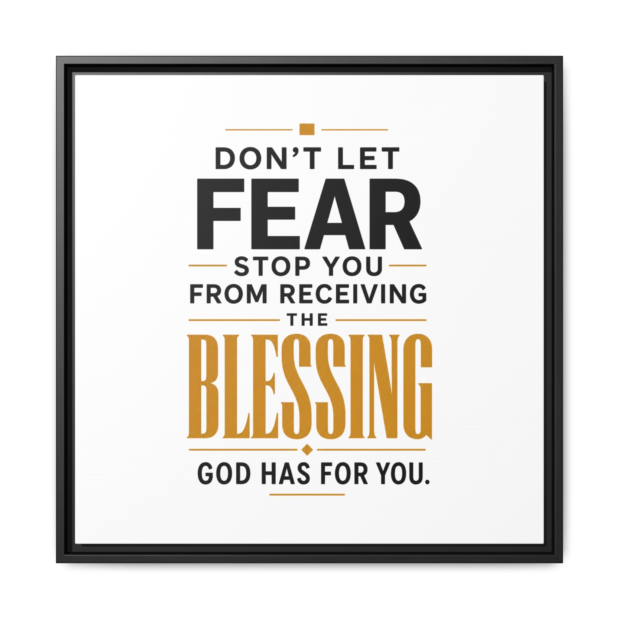 Framed Canvas Wall Art — "Don't Let Fear Stop You from Receiving the Blessing" Inspirational Christian Quote