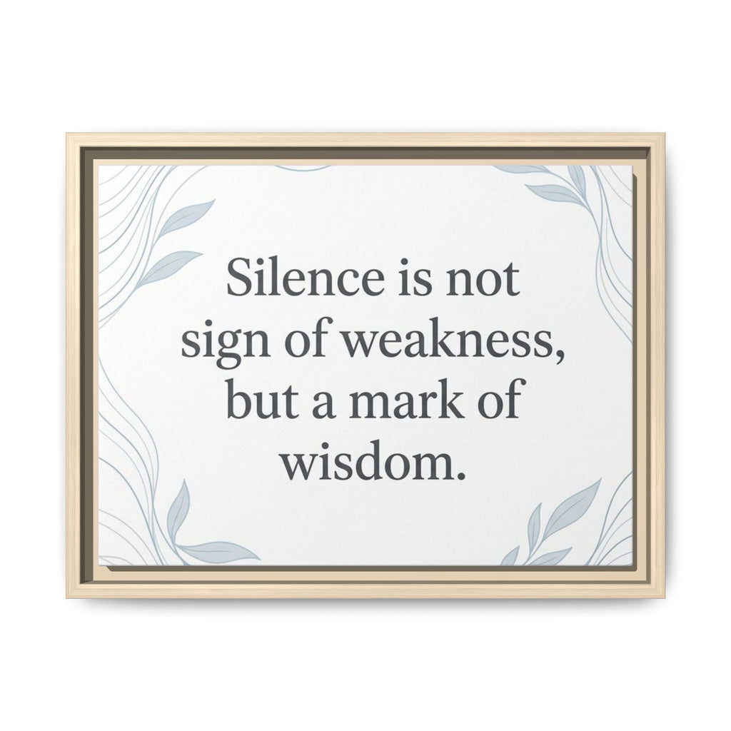 Framed Matte Canvas Wall Art — "Silence is Not Sign of Weakness, But a Mark of Wisdom" Inspirational Quote