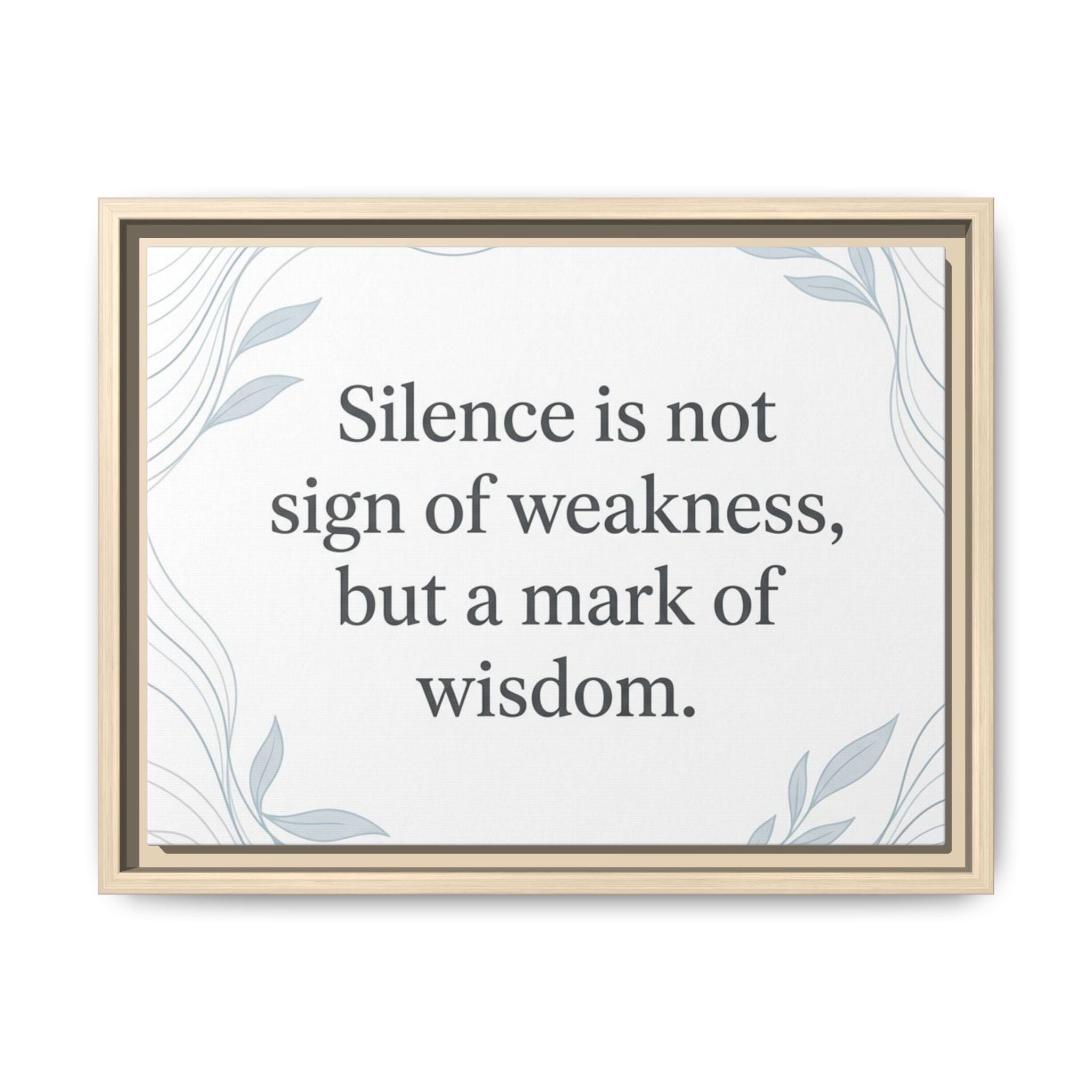 Framed Matte Canvas Wall Art — "Silence is Not Sign of Weakness, But a Mark of Wisdom" Inspirational Quote