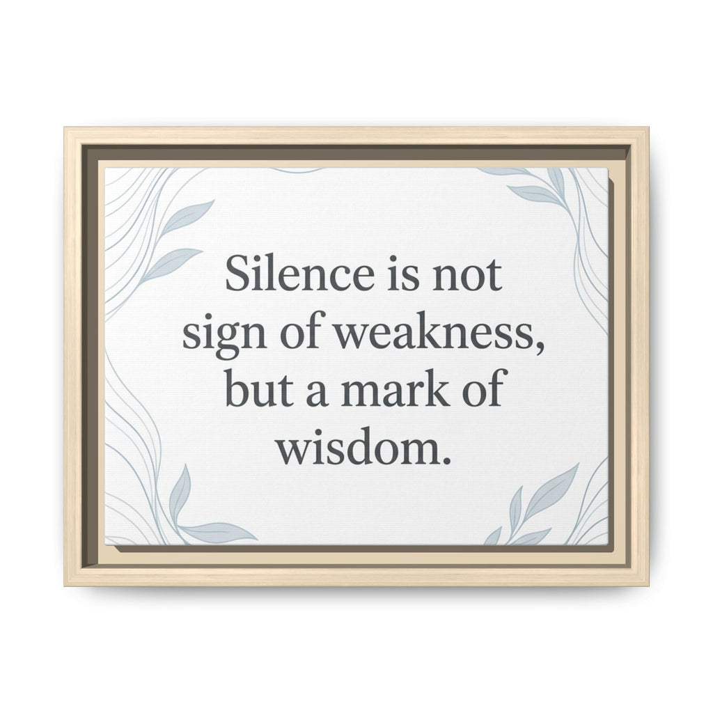 Framed Matte Canvas Wall Art — "Silence is Not Sign of Weakness, But a Mark of Wisdom" Inspirational Quote