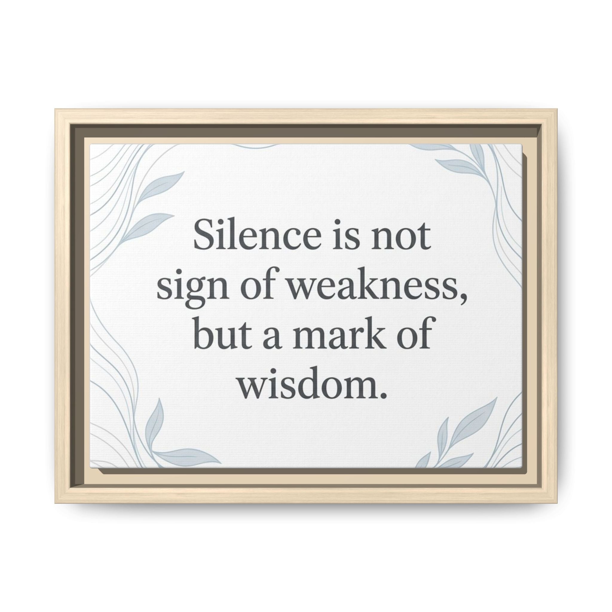 Framed Matte Canvas Wall Art — "Silence is Not Sign of Weakness, But a Mark of Wisdom" Inspirational Quote