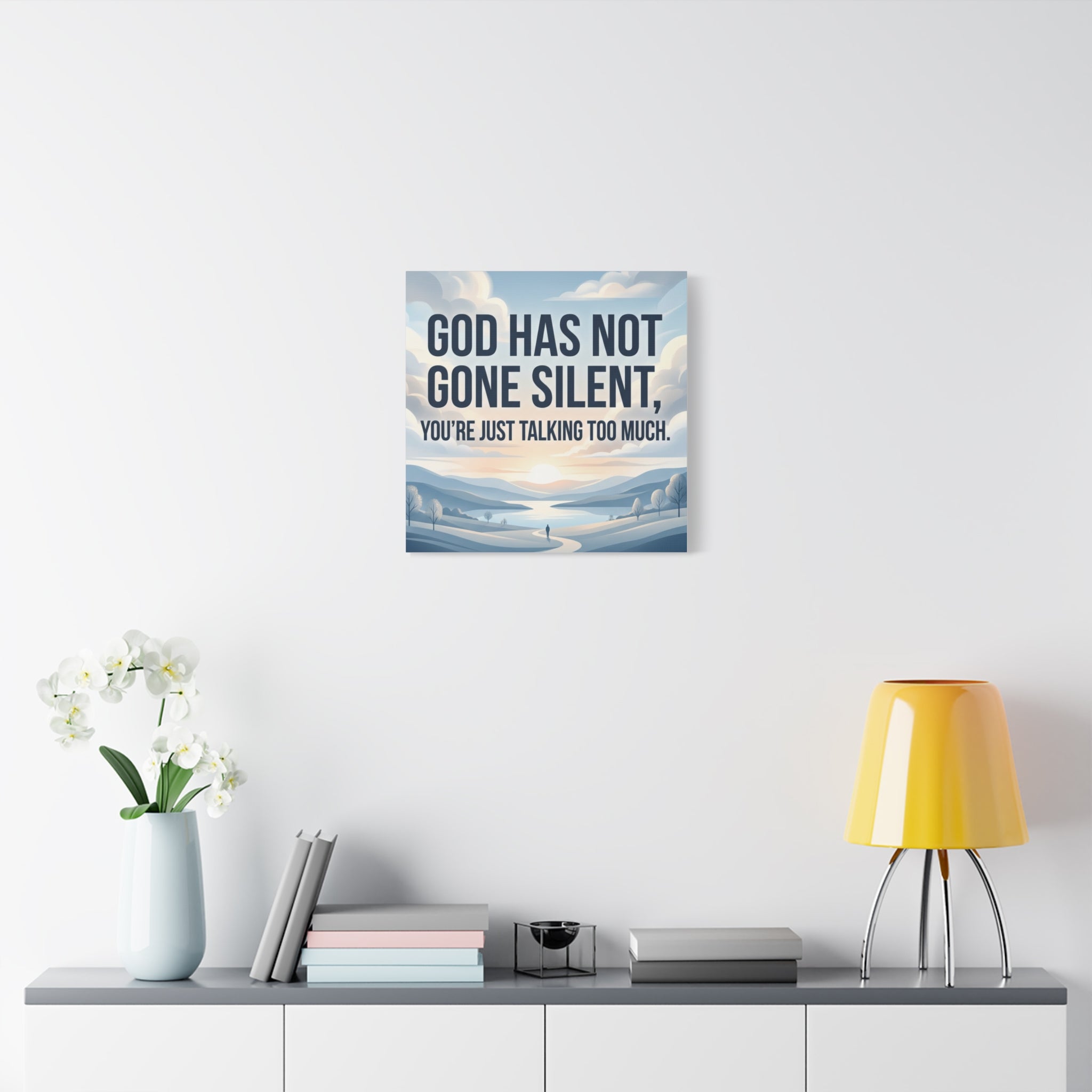 Inspirational Canvas Wall Art — “God Has Not Gone Silent, You’re Just Talking Too Much”