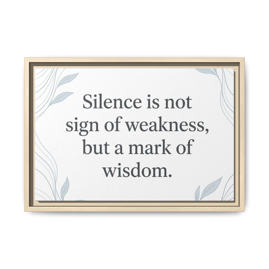 Framed Matte Canvas Wall Art — "Silence is Not Sign of Weakness, But a Mark of Wisdom" Inspirational Quote