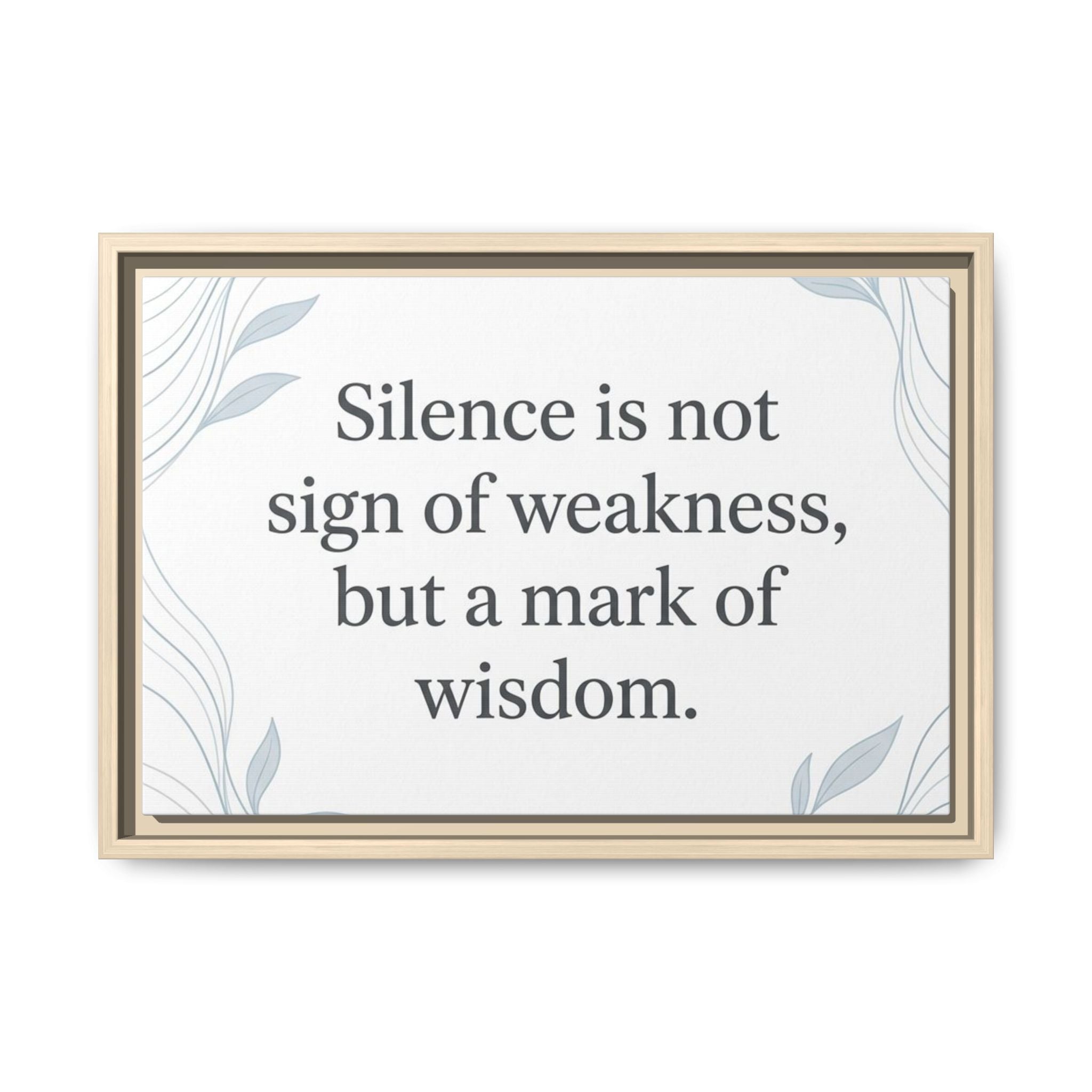 Framed Matte Canvas Wall Art — "Silence is Not Sign of Weakness, But a Mark of Wisdom" Inspirational Quote