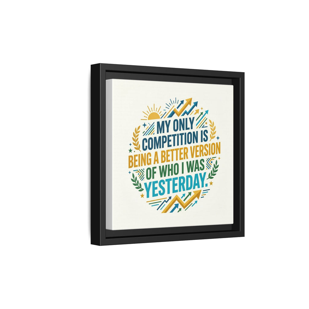 Framed Motivational Canvas - "My Only Competition Is Being a Better Version of Who I Was Yesterday"