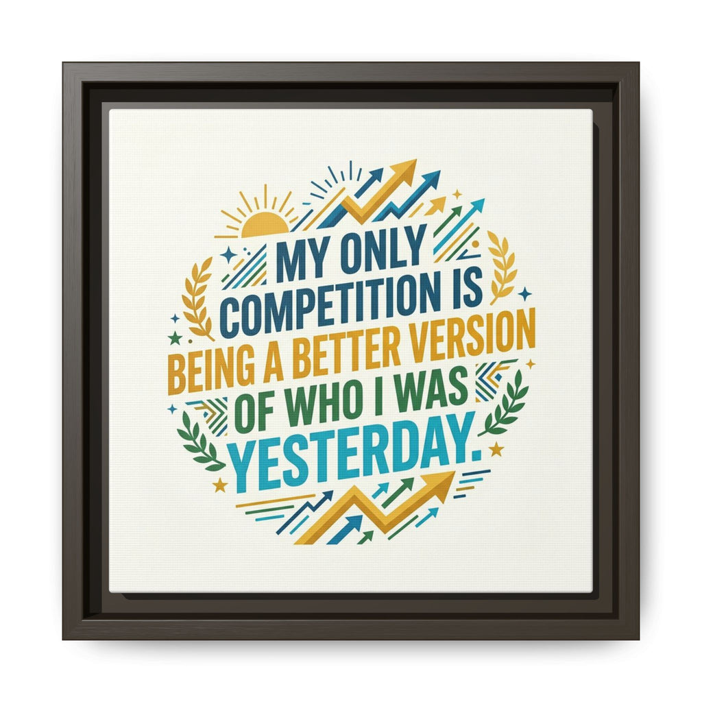 Framed Motivational Canvas - "My Only Competition Is Being a Better Version of Who I Was Yesterday"