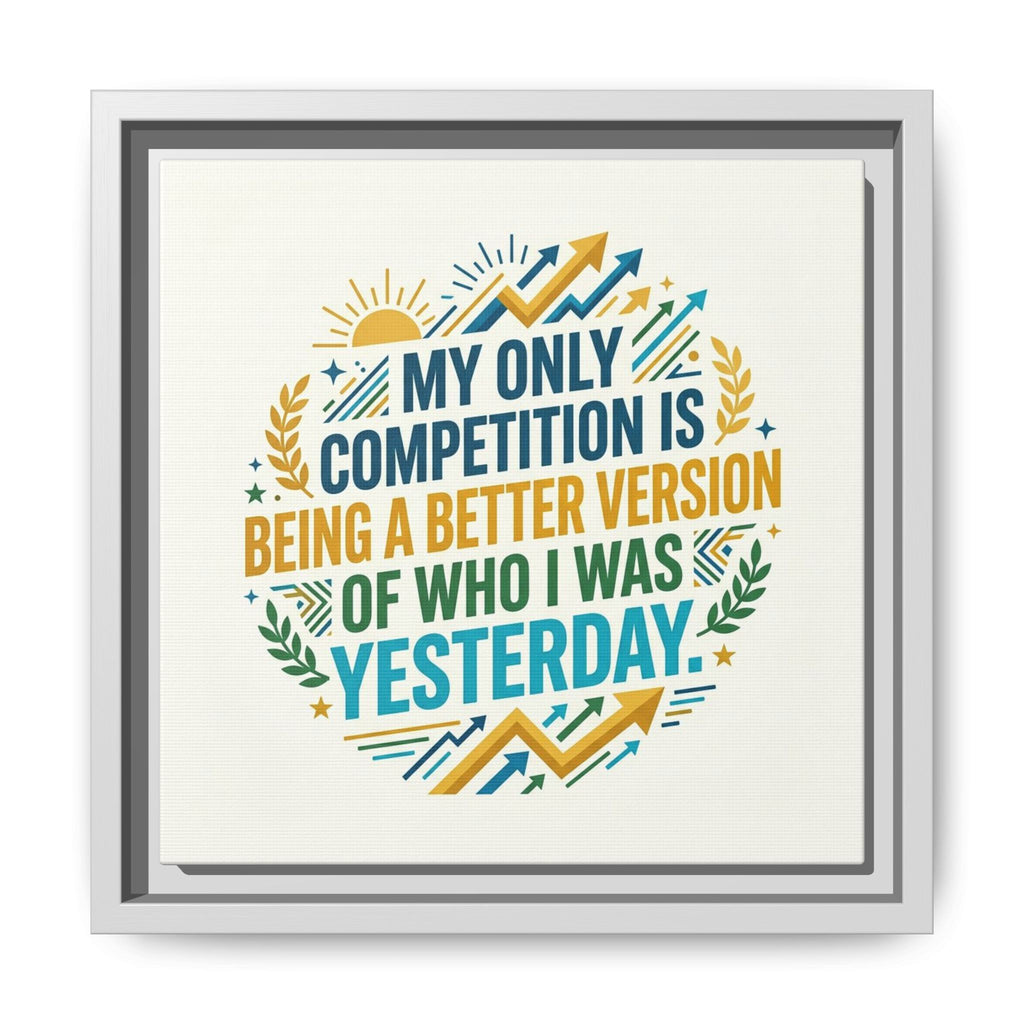 Framed Motivational Canvas - "My Only Competition Is Being a Better Version of Who I Was Yesterday"