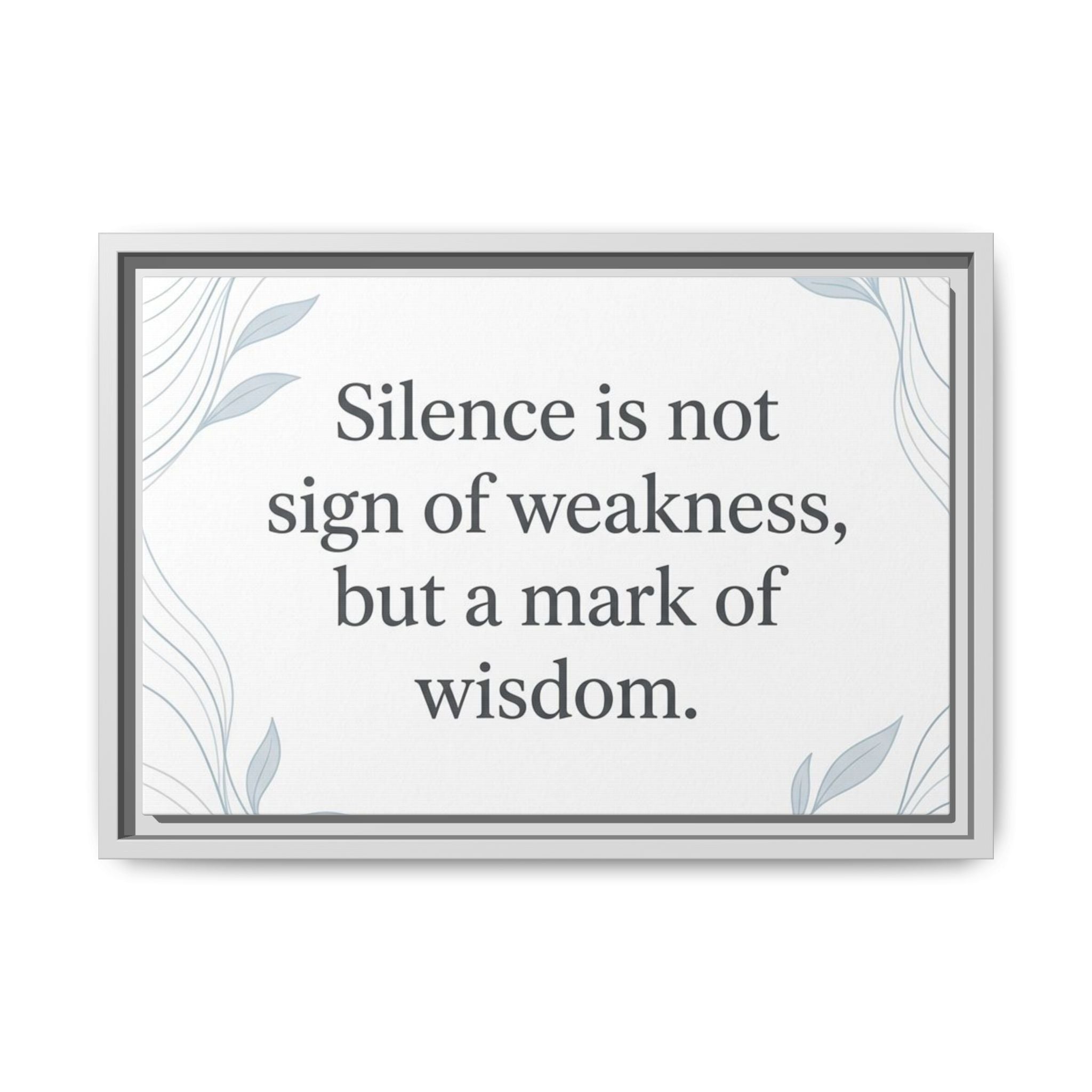 Framed Matte Canvas Wall Art — "Silence is Not Sign of Weakness, But a Mark of Wisdom" Inspirational Quote