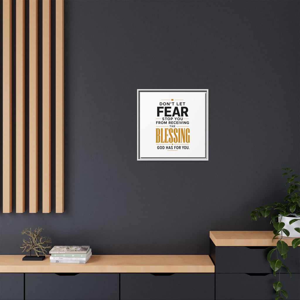Framed Canvas Wall Art — "Don't Let Fear Stop You from Receiving the Blessing" Inspirational Christian Quote